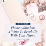 Phone Addiction – 4 Ways To Break Up With Your Phone