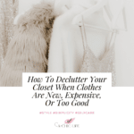 How To Declutter Your Closet When Clothes Are New, Expensive, Or Too Good